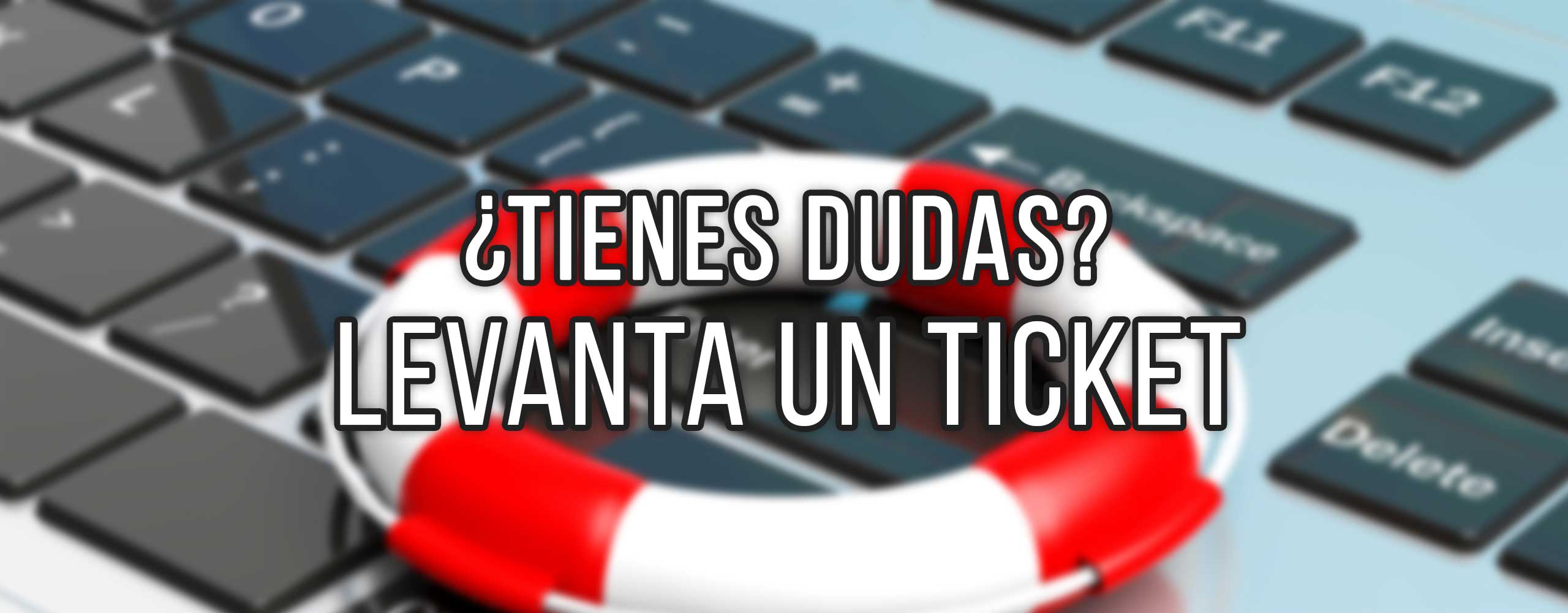 ¿Necesitas ayuda? Levanta un ticket